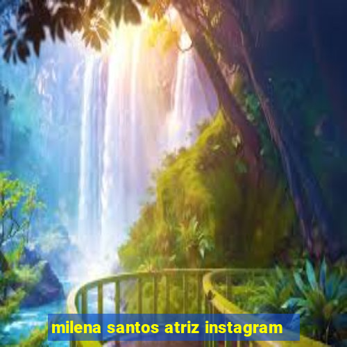 milena santos atriz instagram